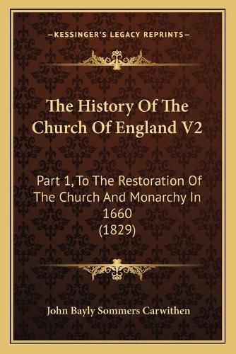 The History of the Church of England V2: Part 1, to the Restoration of the Church and Monarchy in 1660 (1829)