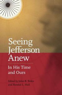 Cover image for Seeing Jefferson Anew: In His Time and Ours