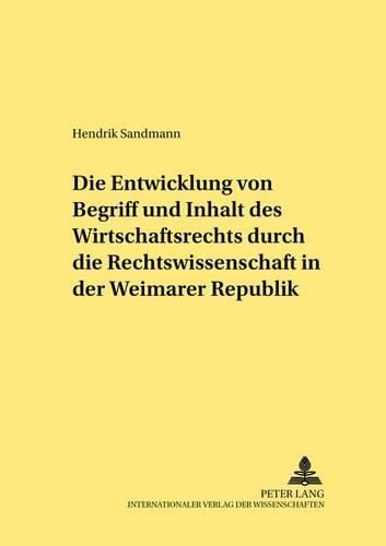 Cover image for Die Entwicklung Von Begriff Und Inhalt Des Wirtschaftsrechts Durch Die Rechtswissenschaft in Der Weimarer Republik