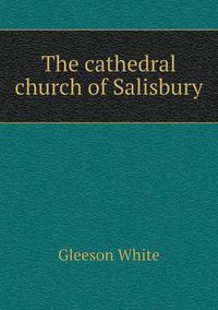 Cover image for The Cathedral Church of Salisbury