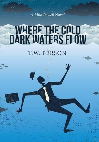 Cover image for Where the Cold Dark Waters Flow: A Milo Powell Novel