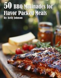 Cover image for 50 BBQ Marinades for Flavor Packed Meals