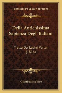 Cover image for Della Antichissima Sapienza Degl' Italiani: Tratta Da' Latini Parlari (1816)