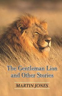 Cover image for The Gentleman Lion and Other Stories