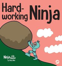 Cover image for Hard-working Ninja: A Children's Book About Valuing a Hard Work Ethic