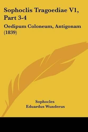 Cover image for Sophoclis Tragoediae V1, Part 3-4: Oedipum Coloneum, Antigonam (1839)