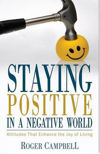 Cover image for Staying Positive in a Negative World: Attitudes That Enhance the Joy of Living