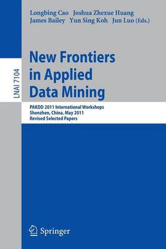 Cover image for New Frontiers in Applied Data Mining: PAKDD 2011 International Workshops, Shenzhen, China, May 24-27, 2011, Revised Selected Papers