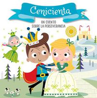 Cover image for Cenicienta. Un cuento sobre la perseverancia / Cinderella. A story about perseverance: Libros para ninos en espanol