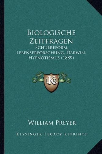 Cover image for Biologische Zeitfragen: Schulreform, Lebenserforschung, Darwin, Hypnotismus (1889)