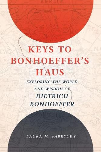 Cover image for Keys to Bonhoeffer's Haus: Exploring the World and Wisdom of Dietrich Bonhoeffer