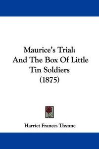 Cover image for Maurice's Trial: And the Box of Little Tin Soldiers (1875)