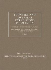 Cover image for Frontier and Overseas Expeditions from India: Operations Against the Zakka Khei Afridis 1908