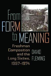 Cover image for From Form to Meaning: Freshman Composition and the Long Sixties, 1957-1974