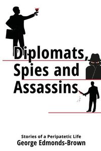 Cover image for Diplomats, Spies and Assassins: Stories of a Peripatetic Life