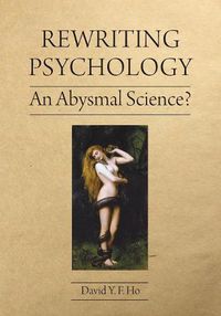 Cover image for Rewriting Psychology: An Abysmal Science?