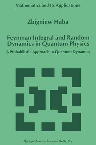 Cover image for Feynman Integral and Random Dynamics in Quantum Physics: A Probabilistic Approach to Quantum Dynamics