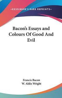 Cover image for Bacon's Essays and Colours of Good and Evil