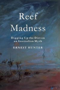 Cover image for Reef Madness: Digging Up the Dirt on an Australian Myth