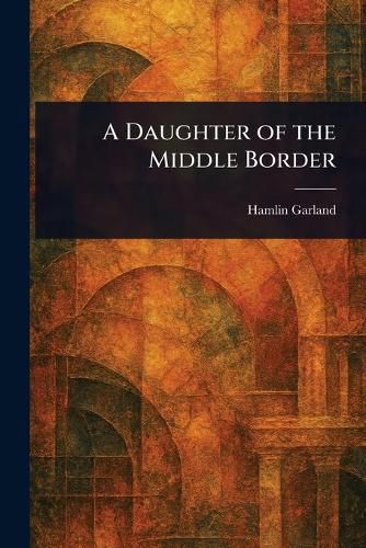 Cover image for A Daughter of the Middle Border