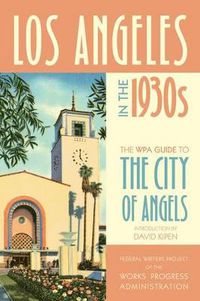 Cover image for Los Angeles in the 1930s: The WPA Guide to the City of Angels