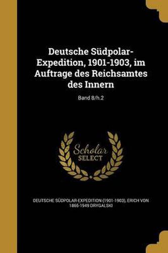 Cover image for Deutsche Sudpolar-Expedition, 1901-1903, Im Auftrage Des Reichsamtes Des Innern; Band 8/H.2