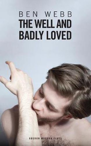 Cover image for The Well & Badly Loved: A Queer Trilogy