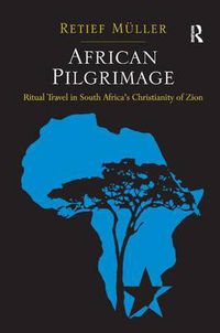 Cover image for African Pilgrimage: Ritual Travel in South Africa's Christianity of Zion