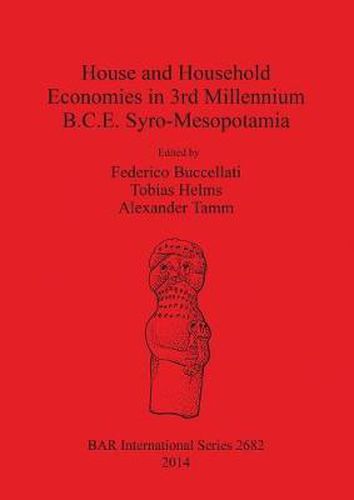 Cover image for House and Household Economies in 3rd millennium B.C.E. Syro-Mesopotamia