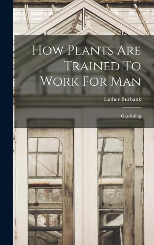 How Plants Are Trained To Work For Man