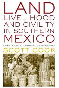 Cover image for Land, Livelihood, and Civility in Southern Mexico: Oaxaca Valley Communities in History