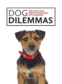 Cover image for Dog Dilemmas: The Dog's-Eye View on Tackling Pet Problems