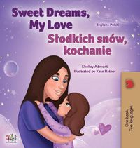 Cover image for Sweet Dreams, My Love (English Polish Bilingual Book for Kids)