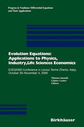 Cover image for Evolution Equations: Applications to Physics, Industry, Life Sciences and Economics: EVEQ2000 Conference in Levico Terme (Trento, Italy), October 30-November 4, 2000