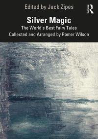 Cover image for Silver Magic: The World's Best Fairy Tales Collected and Arranged by Romer Wilson