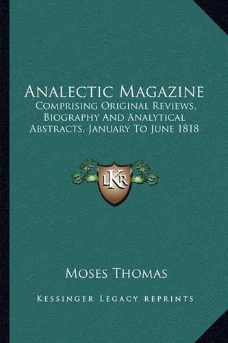 Analectic Magazine: Comprising Original Reviews, Biography and Analytical Abstracts, January to June 1818