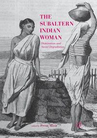 Cover image for The Subaltern Indian Woman: Domination and Social Degradation