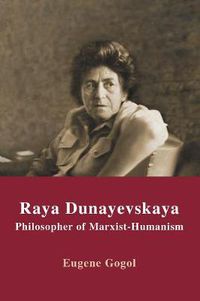 Cover image for Raya Dunayevskaya: Philosopher of Marxist-Humanism