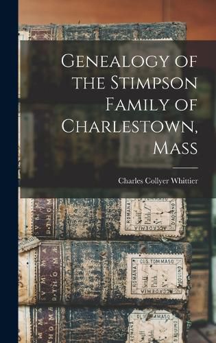 Cover image for Genealogy of the Stimpson Family of Charlestown, Mass