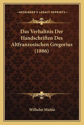 Cover image for Das Verhaltnis Der Handschriften Des Altfranzosischen Gregorius (1886)