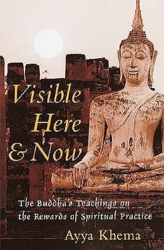 Cover image for Visible Here and Now: The Buddha's Teachings on the Rewards of Spiritual Practice