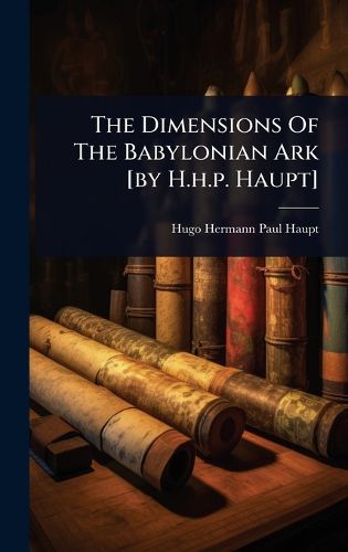 Cover image for The Dimensions Of The Babylonian Ark [by H.h.p. Haupt]