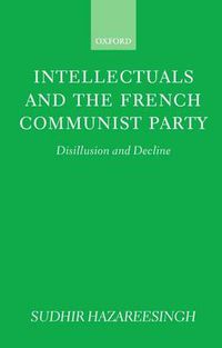 Cover image for Intellectuals and the French Communist Party: Disillusion and Decline
