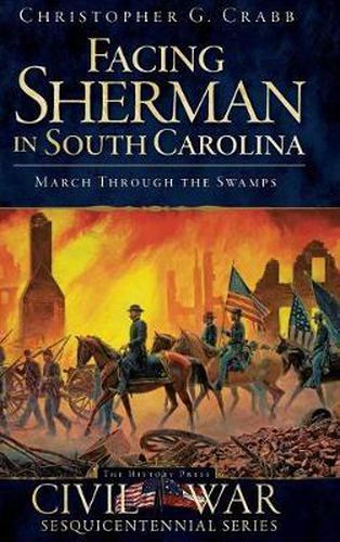 Cover image for Facing Sherman in South Carolina: March Through the Swamps