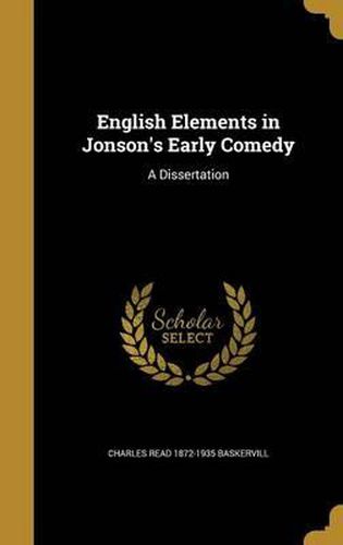 Cover image for English Elements in Jonson's Early Comedy: A Dissertation