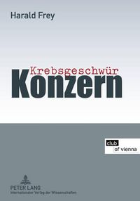 Cover image for Krebsgeschwuer Konzern: Mit Beitraegen Von Hans Peter Aubauer, Christine Bauer-Jelinek, Elfriede Bonet, Hermann Knoflacher Und Markus Knoflacher