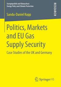 Cover image for Politics, Markets and EU Gas Supply Security: Case Studies of the UK and Germany