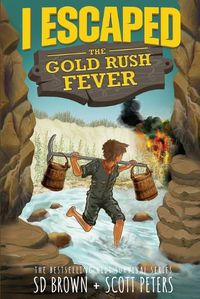 Cover image for I Escaped The Gold Rush Fever: A California Gold Rush Survival Story