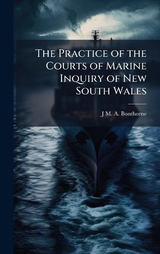 Cover image for The Practice of the Courts of Marine Inquiry of New South Wales