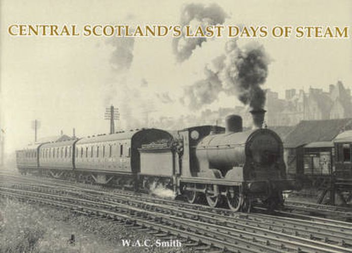 Cover image for Central Scotland's Last Days of Steam